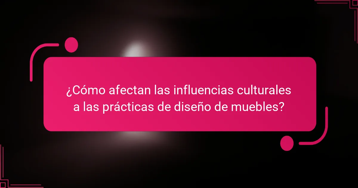 ¿Cómo afectan las influencias culturales a las prácticas de diseño de muebles?