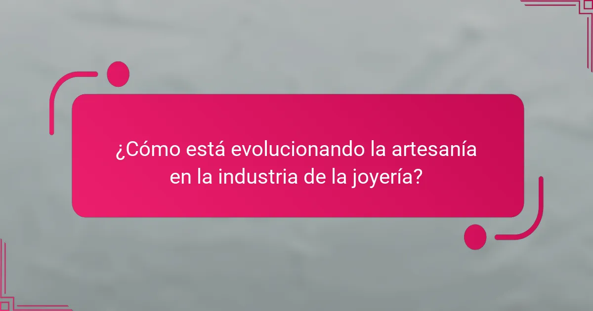 ¿Cómo está evolucionando la artesanía en la industria de la joyería?