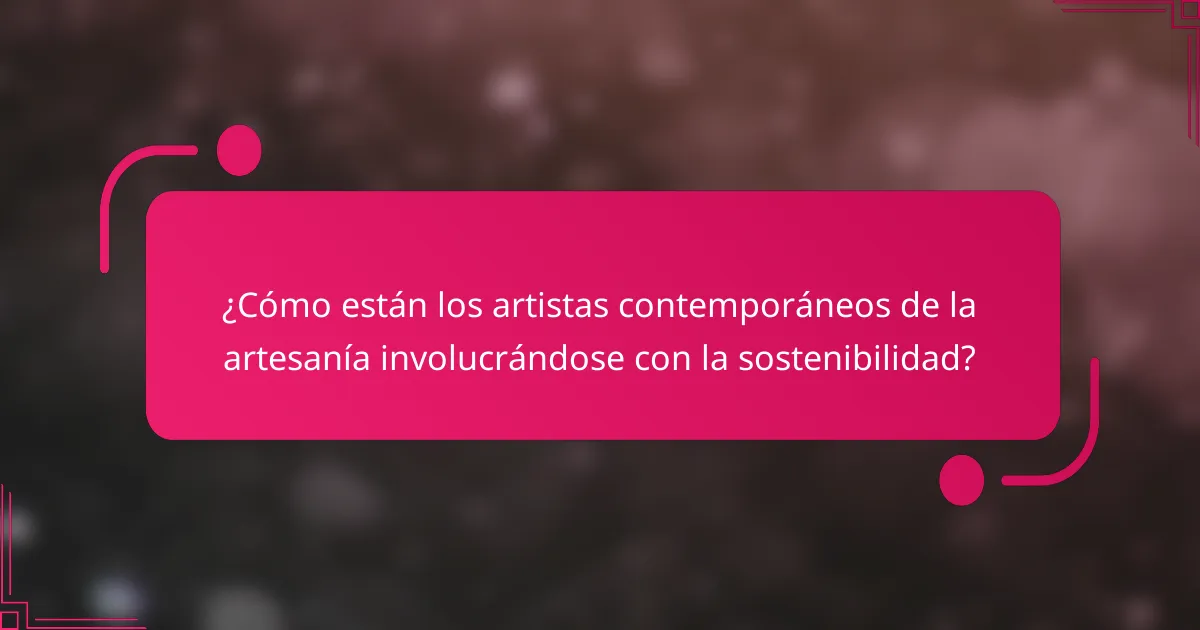 ¿Cómo están los artistas contemporáneos de la artesanía involucrándose con la sostenibilidad?