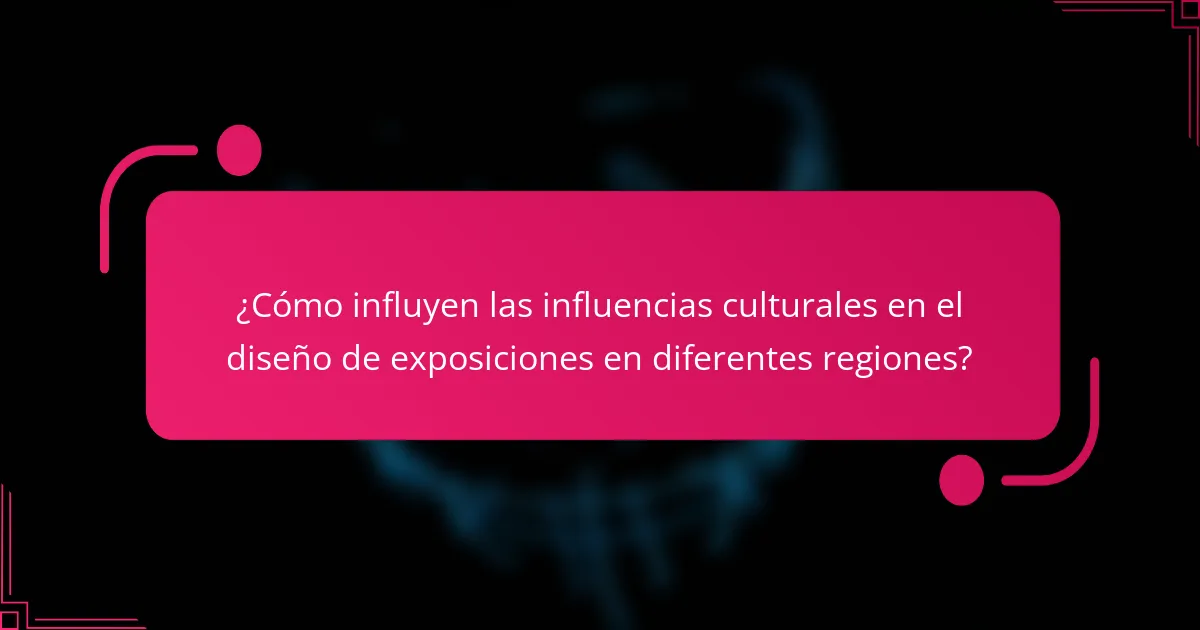 ¿Cómo influyen las influencias culturales en el diseño de exposiciones en diferentes regiones?