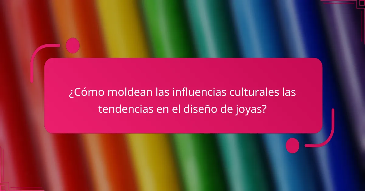 ¿Cómo moldean las influencias culturales las tendencias en el diseño de joyas?