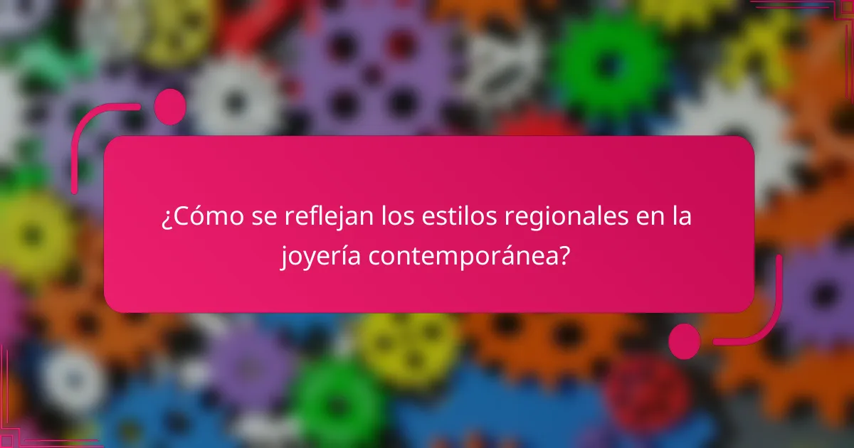 ¿Cómo se reflejan los estilos regionales en la joyería contemporánea?