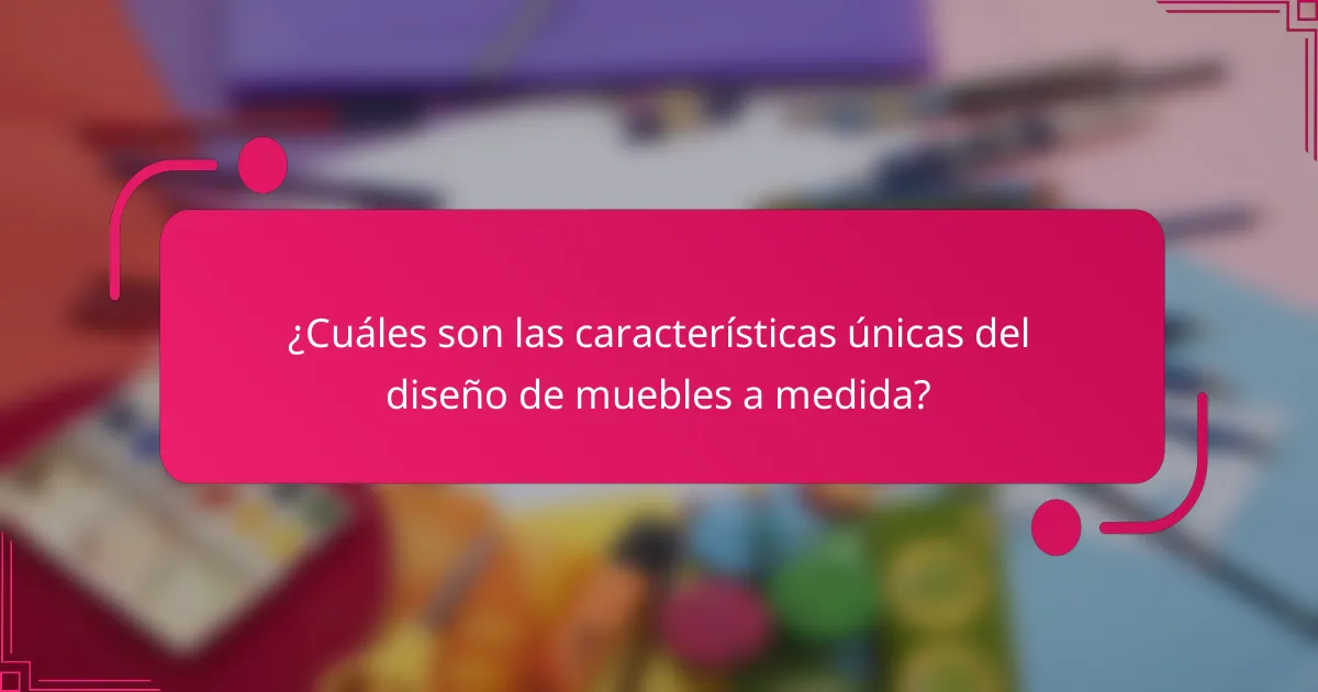 ¿Cuáles son las características únicas del diseño de muebles a medida?