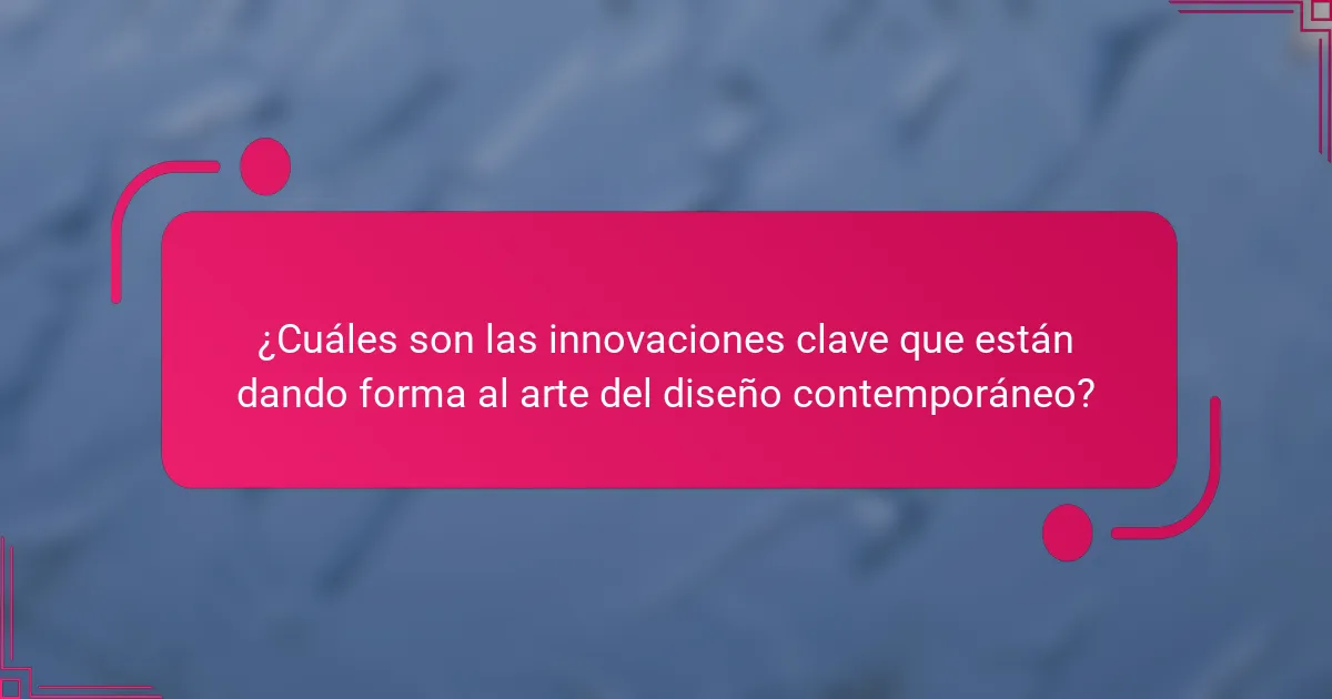 ¿Cuáles son las innovaciones clave que están dando forma al arte del diseño contemporáneo?