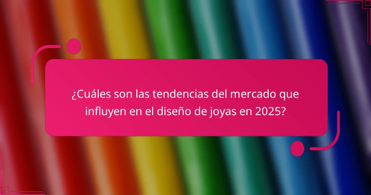 ¿Cuáles son las tendencias del mercado que influyen en el diseño de joyas en 2025?