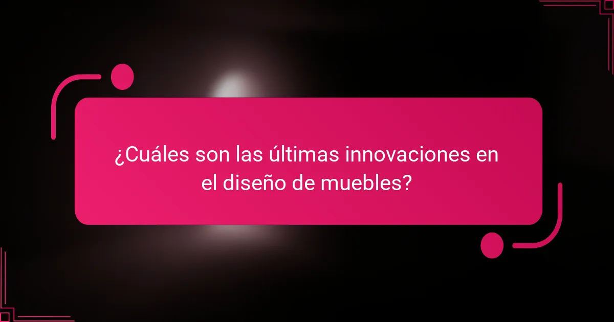 ¿Cuáles son las últimas innovaciones en el diseño de muebles?