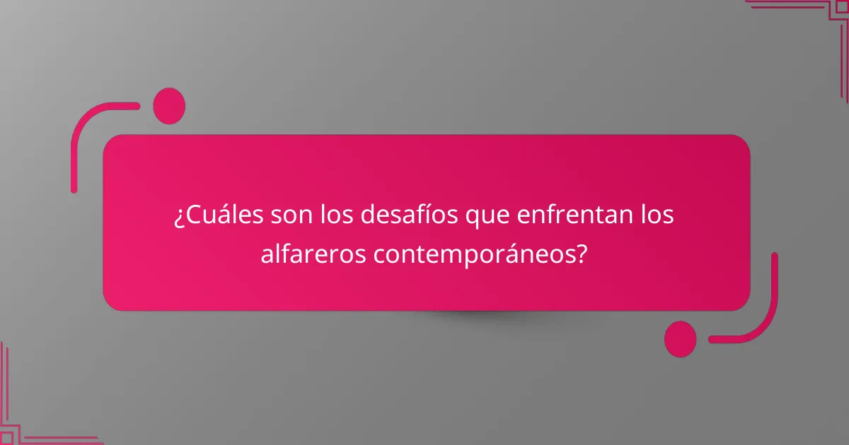 ¿Cuáles son los desafíos que enfrentan los alfareros contemporáneos?