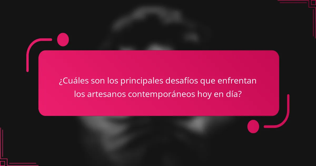 ¿Cuáles son los principales desafíos que enfrentan los artesanos contemporáneos hoy en día?