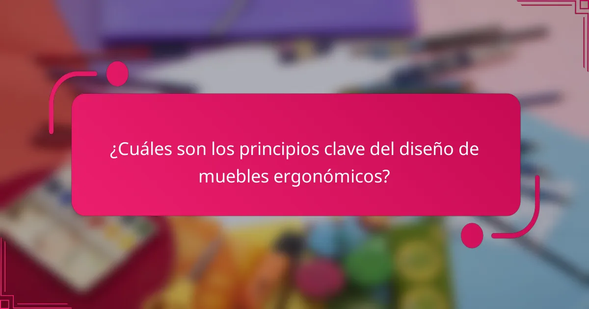 ¿Cuáles son los principios clave del diseño de muebles ergonómicos?