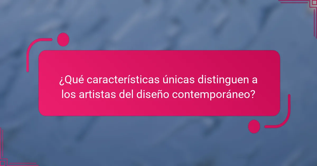 ¿Qué características únicas distinguen a los artistas del diseño contemporáneo?