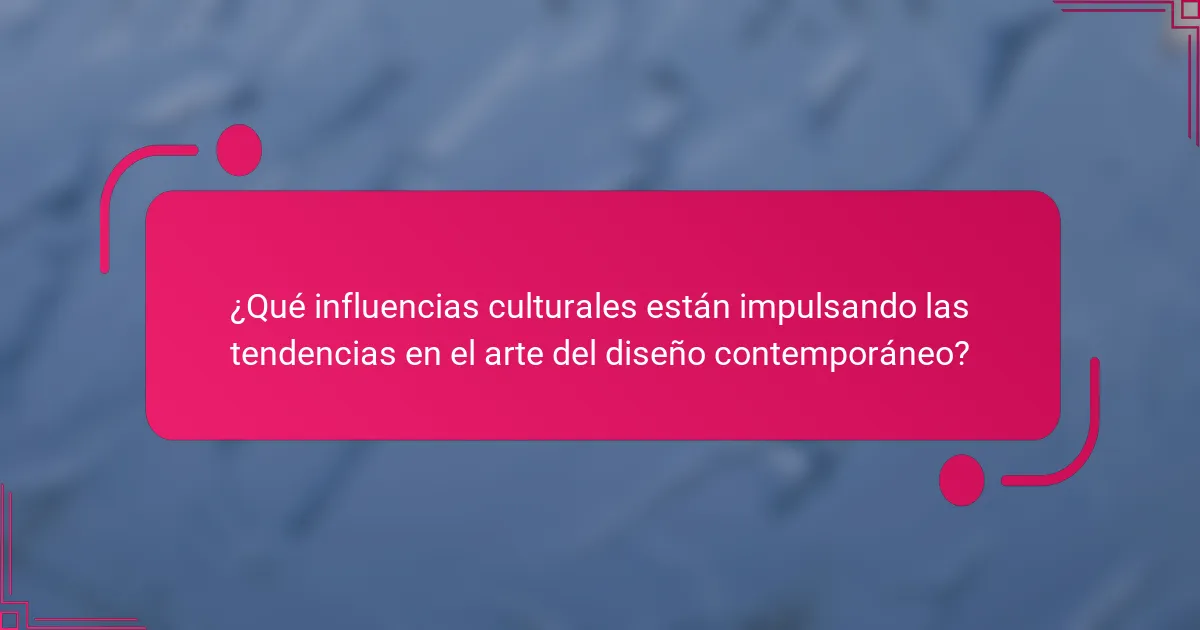 ¿Qué influencias culturales están impulsando las tendencias en el arte del diseño contemporáneo?