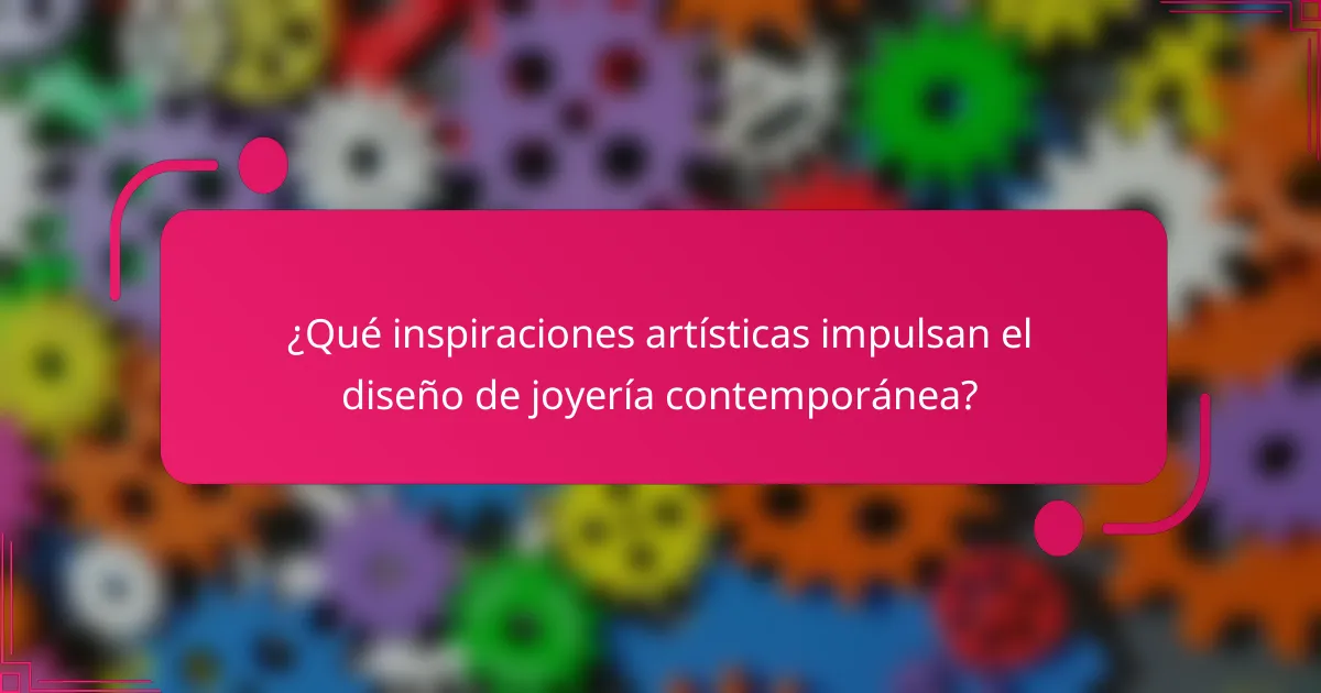 ¿Qué inspiraciones artísticas impulsan el diseño de joyería contemporánea?