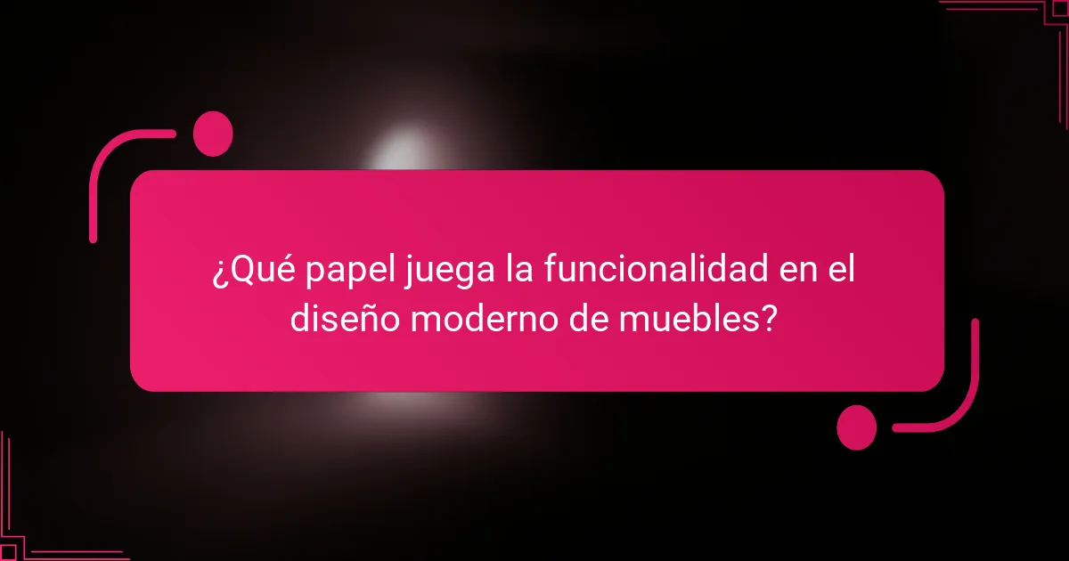 ¿Qué papel juega la funcionalidad en el diseño moderno de muebles?