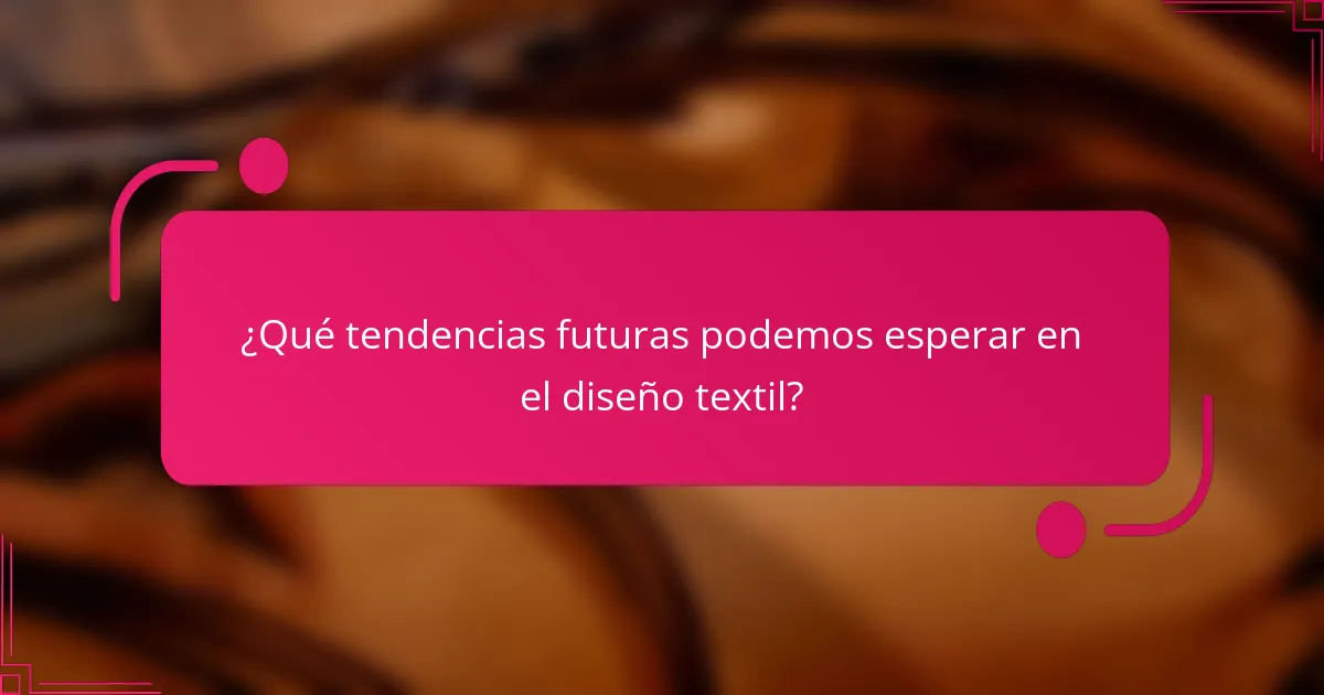 ¿Qué tendencias futuras podemos esperar en el diseño textil?